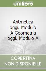 Aritmetica oggi. Modulo A-Geometria oggi. Modulo A libro