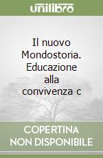 Il nuovo Mondostoria. Educazione alla convivenza c libro