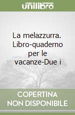 La melazzurra. Libro-quaderno per le vacanze-Due i libro