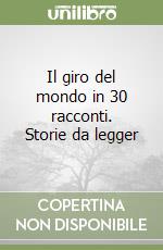 Il giro del mondo in 30 racconti. Storie da legger libro