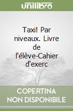 Taxi! Par niveaux. Livre de l'élève-Cahier d'exerc libro