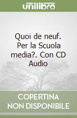 Quoi de neuf. Per la Scuola media?. Con CD Audio libro