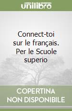 Connect-toi sur le français. Per le Scuole superio libro