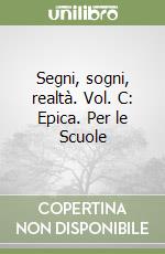 Segni, sogni, realtà. Vol. C: Epica. Per le Scuole libro