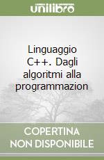 Linguaggio C++. Dagli algoritmi alla programmazion libro