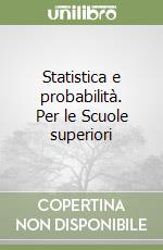 Statistica e probabilità. Per le Scuole superiori libro