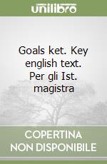 Goals ket. Key english text. Per gli Ist. magistra libro