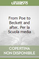 From Poe to Beckett and after. Per la Scuola media libro