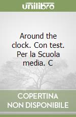 Around the clock. Con test. Per la Scuola media. C libro