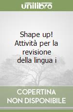 Shape up! Attività per la revisione della lingua i