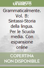 Grammaticalmente. Vol. B: Sintassi-Storia della lingua. Per le Scuola media. Con espansione online libro