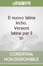 Il nuovo latina lectio. Versioni latine per il tri libro