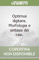 Optimus digitans. Morfologia e sintassi dei casi.  libro