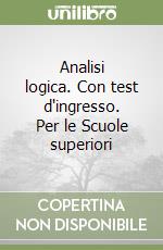 Analisi logica. Con test d'ingresso. Per le Scuole superiori libro