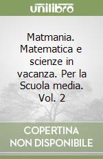 Matmania. Matematica e scienze in vacanza. Per la Scuola media. Vol. 2 libro