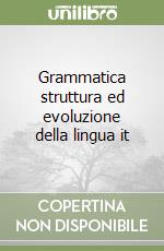 Grammatica struttura ed evoluzione della lingua it libro