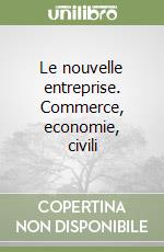 Le nouvelle entreprise. Commerce, economie, civili libro