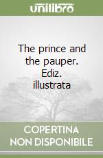 The prince and the pauper. Ediz. illustrata libro