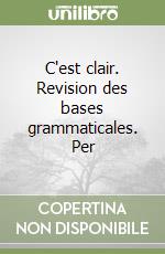 C'est clair. Revision des bases grammaticales. Per