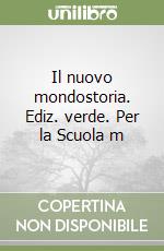 Il nuovo mondostoria. Ediz. verde. Per la Scuola m libro