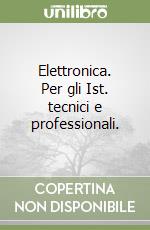 Elettronica. Per gli Ist. tecnici e professionali. libro