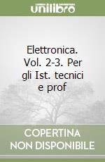 Elettronica. Vol. 2-3. Per gli Ist. tecnici e prof libro