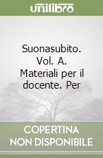 Suonasubito. Vol. A. Materiali per il docente. Per libro