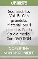 Suonasubito. Vol. B. Con girandola. Materiali per il docente. Per la Scuola media. Con DVD-ROM libro