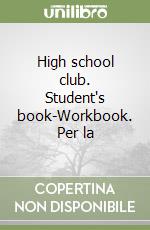 High school club. Student's book-Workbook. Per la  libro