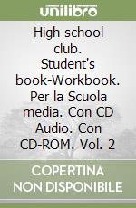 High school club. Student's book-Workbook. Per la Scuola media. Con CD Audio. Con CD-ROM. Vol. 2 libro