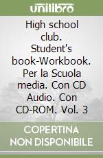 High school club. Student's book-Workbook. Per la Scuola media. Con CD Audio. Con CD-ROM. Vol. 3 libro