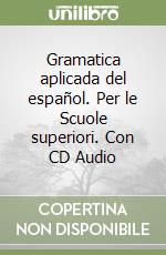 Gramatica aplicada del español. Per le Scuole superiori. Con CD Audio libro