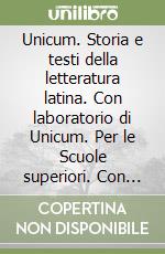 Unicum. Storia e testi della letteratura latina. Con laboratorio di Unicum. Per le Scuole superiori. Con espansione online libro