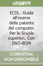 ECDL. Guida all'esame della patente del computer. Per le Scuole superiori. Con DVD-ROM libro