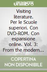 Visiting literature. Per le Scuole superiori. Con DVD-ROM. Con espansione online. Vol. 3: From the modern age to the present day libro