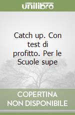 Catch up. Con test di profitto. Per le Scuole supe libro