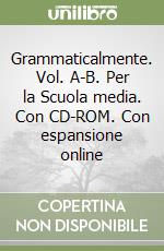 Grammaticalmente. Vol. A-B. Per la Scuola media. Con CD-ROM. Con espansione online libro