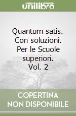 Quantum satis. Con soluzioni. Per le Scuole superiori. Vol. 2 libro