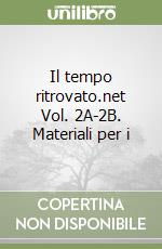 Il tempo ritrovato.net Vol. 2A-2B. Materiali per i libro