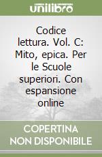 Codice lettura. Vol. C: Mito, epica. Per le Scuole superiori. Con espansione online libro