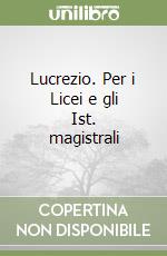 Lucrezio. Per i Licei e gli Ist. magistrali libro