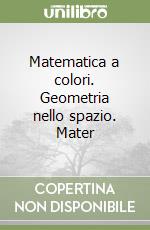 Matematica a colori. Geometria nello spazio. Mater libro