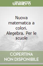 Nuova matematica a colori. Alegebra. Per le scuole libro