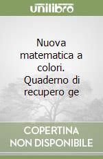 Nuova matematica a colori. Quaderno di recupero ge libro