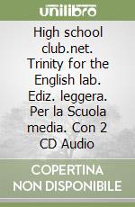 High school club.net. Trinity for the English lab. Ediz. leggera. Per la Scuola media. Con 2 CD Audio libro