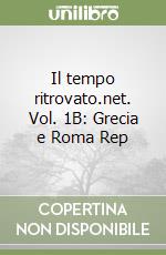 Il tempo ritrovato.net. Vol. 1B: Grecia e Roma Rep libro