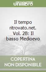 Il tempo ritrovato.net. Vol. 2B: Il basso Medioevo libro