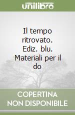 Il tempo ritrovato. Ediz. blu. Materiali per il do libro