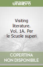 Visiting literature. Vol. 1A. Per le Scuole superi libro