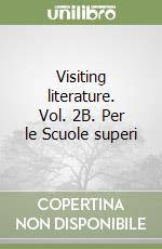 Visiting literature. Vol. 2B. Per le Scuole superi libro